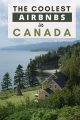 Coolest airbnb stays in Canada